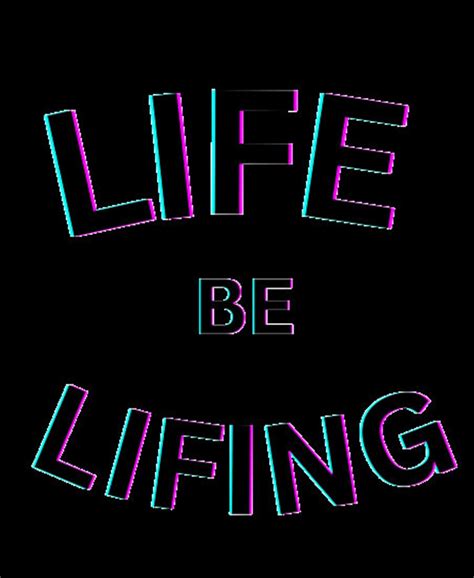 The Meaning of "Life Be Lifing"