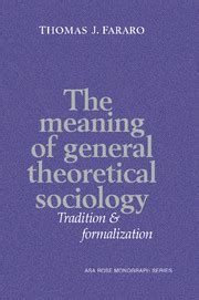 The Meaning of General Theoretical Sociology Tradition and Formalization Reader