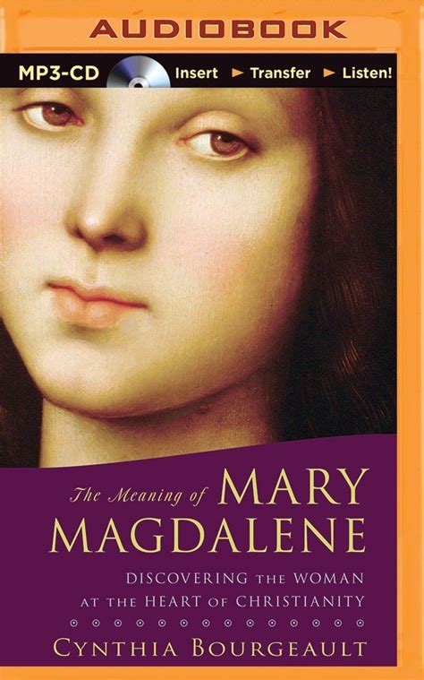 The Meaning of Mary Magdalene Discovering the Woman at the Heart of Christianity Epub