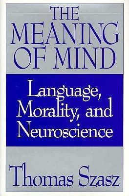 The Meaning of Mind Language Morality and Neuroscience PDF