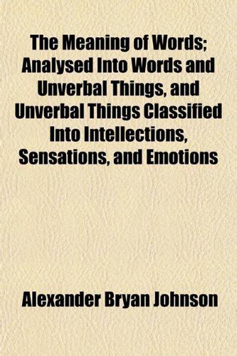 The Meaning of Words Analysed Into Words and Unverbal Things And Unverbal Things Classified Into Int Kindle Editon