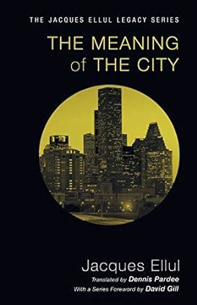 The Meaning of the City Jacques Ellul Legacy Kindle Editon