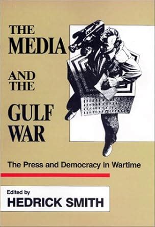 The Media and the Gulf War the Press and Democracy in Wartime PDF