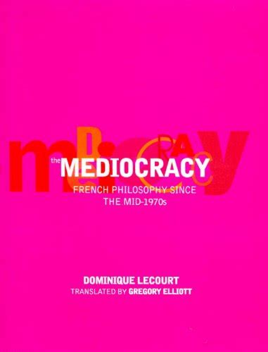 The Mediocracy French Philosophy Since The Mid-1970S Kindle Editon