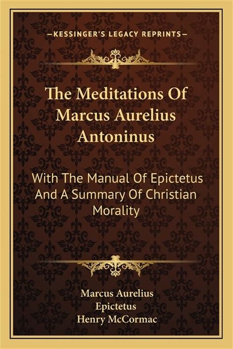 The Meditations of Marcus Aurelius Antoninus With the Manual of Epictetus and a Summary of Christian Morality PDF