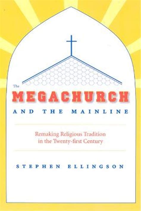The Megachurch and the Mainline: Remaking Religious Tradition in the Twenty-first Century PDF