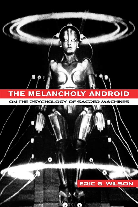 The Melancholy Android On the Psychology of Sacred Machines