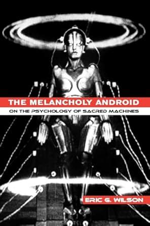 The Melancholy Android On the Psychology of Sacred Machines