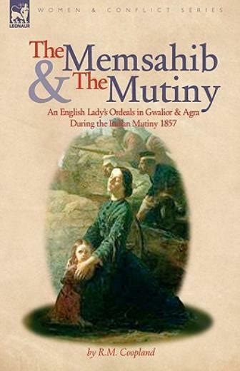 The Memsahib and the Mutiny An English Lady's Ordeals in Gwalior and Agra during the In Kindle Editon