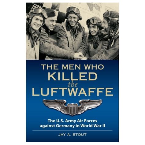 The Men Who Killed the Luftwaffe The U.S. Army Air Forces Against Germany in World War II Epub