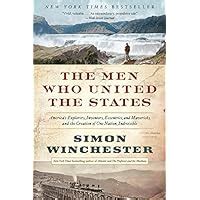 The Men Who United the States America s Explorers Inventors Eccentrics and Mavericks and the Creation of One Nation Indivisible Reader