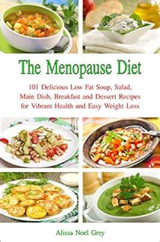 The Menopause Diet 101 Delicious Low Fat Soup Salad Main Dish Breakfast and Dessert Recipes for Better Health and Natural Weight Loss Healthy Weight Loss Diets Kindle Editon