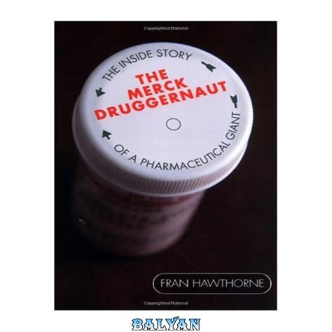 The Merck Druggernaut: The Inside Story of a Pharmaceutical Giant PDF