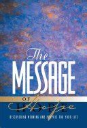 The Message of Hope Discover Meaning and Purpose for Your Life Doc