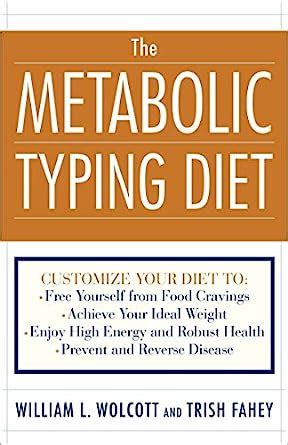 The Metabolic Typing Diet Customize Your Diet To Free Yourself from Food Cravings Achieve Your Ideal Weight Enjoy High Energy and Robust Health Prevent and Reverse Disease Kindle Editon