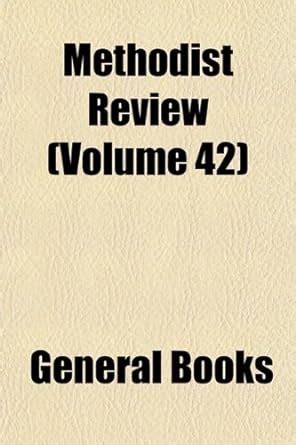 The Methodist Review Volume 34 volume 42 volume 64 Epub