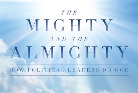 The Mighty and the Almighty How Political Leaders Do God Reader