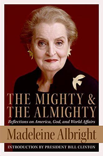 The Mighty and the Almighty Reflections on America God and World Affairs Reader