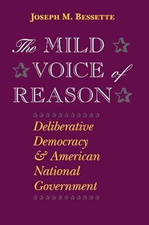 The Mild Voice of Reason Deliberative Democracy and American National Government Epub