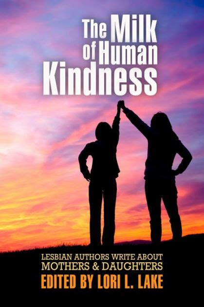 The Milk of Human Kindness Lesbian Authors Write About Mothers and Daughters Kindle Editon