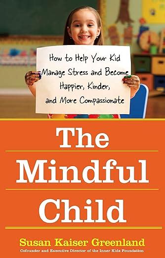 The Mindful Child How to Help Your Kid Manage Stress and Become Happier Doc