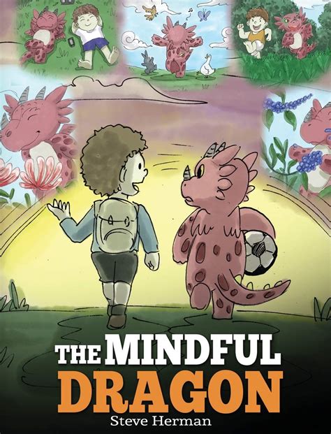 The Mindful Dragon A Dragon Book about Mindfulness Teach Your Dragon To Be Mindful A Cute Children Story to Teach Kids about Mindfulness Focus and Peace My Dragon Books 3 Reader
