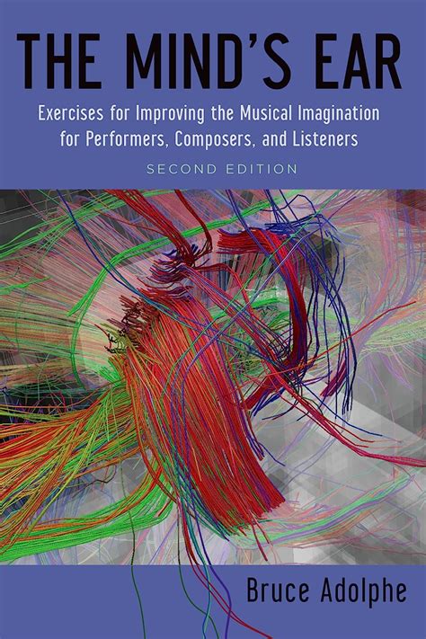 The Minds Ear: Exercises for Improving the Musical Imagination for Performers, Listeners and Composers Ebook Doc