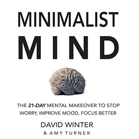 The Minimalist Mind The 21-Day Mental Makeover to Stop Worry Improve Mood Focus Better and Master Your Emotions with Ease Epub