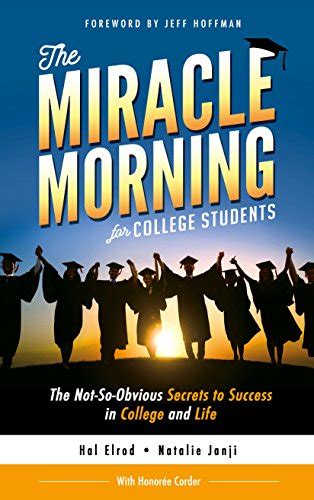 The Miracle Morning for College Students The Not-So-Obvious Secrets to Success in College and Life