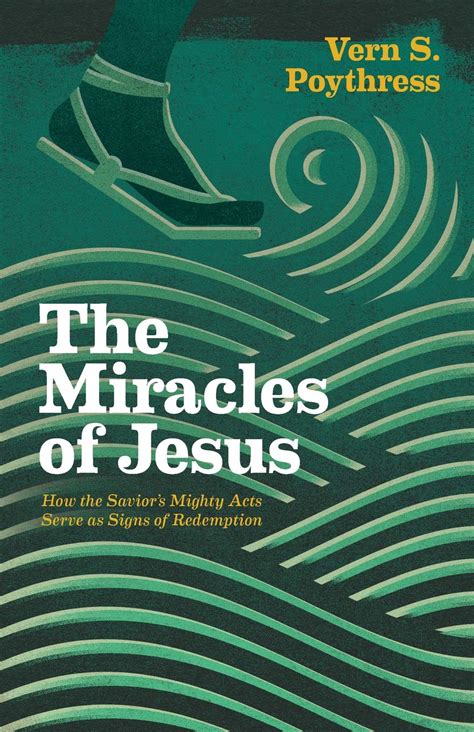 The Miracles of Jesus How the Savior s Mighty Acts Serve as Signs of Redemption PDF