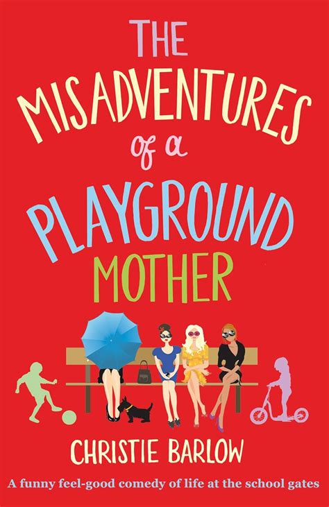 The Misadventures of a Playground Mother A funny feel-good comedy of life at the school gates A School Gates comedy Volume 2 PDF