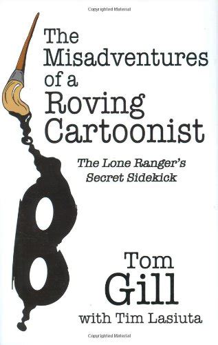 The Misadventures of a Roving Cartoonist The Lone Rangers Secret Sidekick PDF