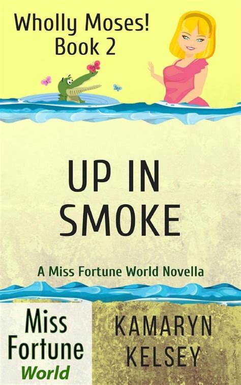The Miss Fortune Series UP IN SMOKE Kindle Worlds Novella Wholly Moses Book 2 Kindle Editon