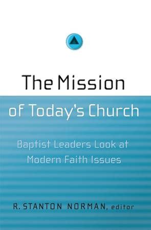 The Mission of Today's Church: Baptist Leaders Look at Modern Faith Issues Doc