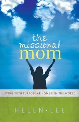 The Missional Mom Living with Purpose at Home and in the World Kindle Editon