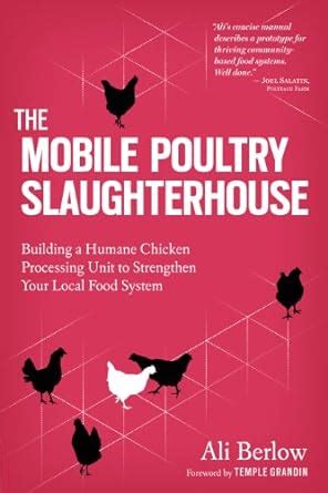 The Mobile Poultry Slaughterhouse Building a Humane Chicken-Processing Unit to Strengthen Your Local Food System Doc