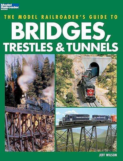 The Model Railroader s Guide to Bridges Trestles and Tunnels PDF