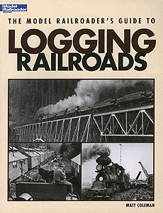 The Model Railroader s Guide to Logging Railroads Reader