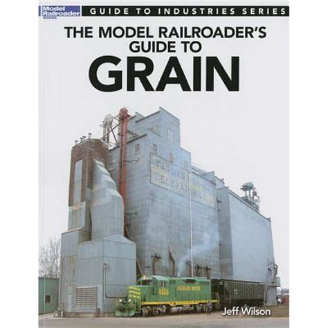 The Model Railroaders Guide to Grain (Guide to Industries) Ebook Reader