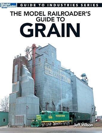 The Model Railroaders Guide to Grain (Guide to Industries) Ebook Reader