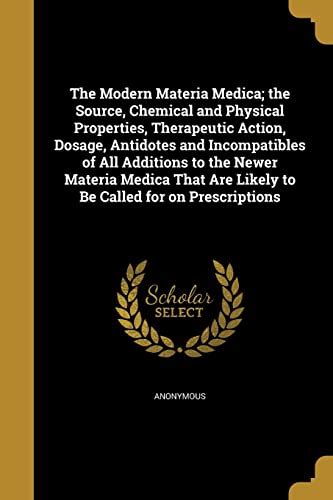 The Modern Materia Medica The Source Chemical And Physical Properties Therapeutic Action Dosage Antidotes And Incompatibles Of All Additions To Prescriptions Together With The Name Pr Epub