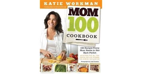 The Mom 100 Cookbook 100 Recipes Every Mom Needs in Her Back Pocket Kindle Editon