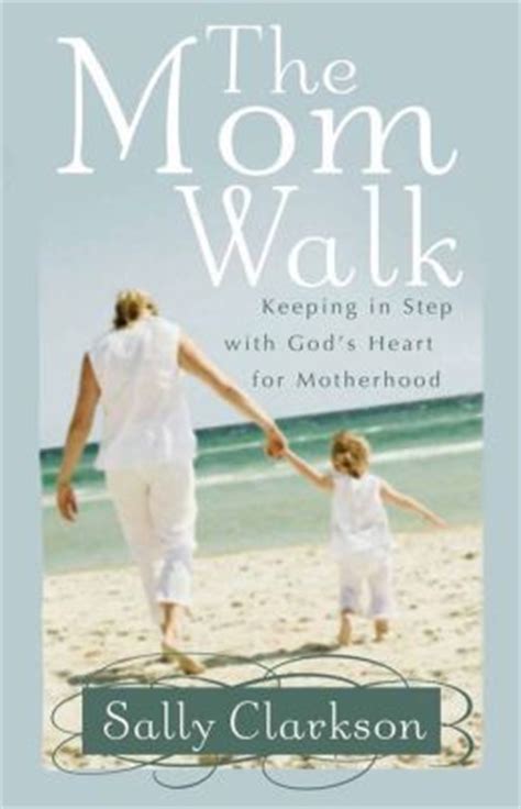 The Mom Walk Keeping in Step with God s Heart for Motherhood Epub