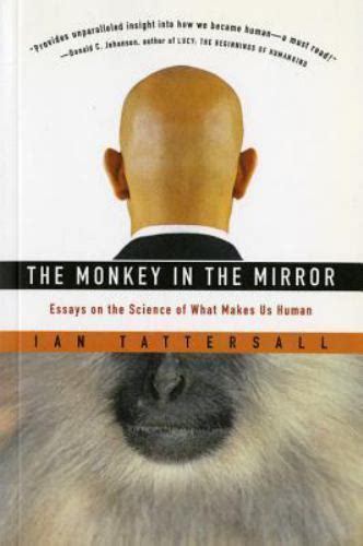 The Monkey in the Mirror Essays on the Science of What Makes Us Human Epub