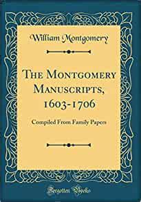 The Montgomery Manuscripts 1603-1706 Compiled From Family Papers Classic Reprint Epub