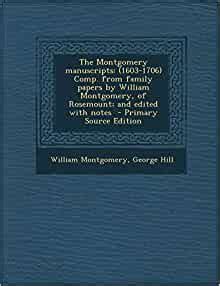 The Montgomery manuscript 1603-1706 Comp from family papers by William Montgomery of Rosemount and edited with notes Reader