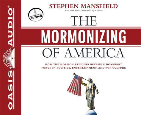 The Mormonizing of America How the Mormon Religion Became a Dominant Force in Politics Entertainment and Pop Culture Epub