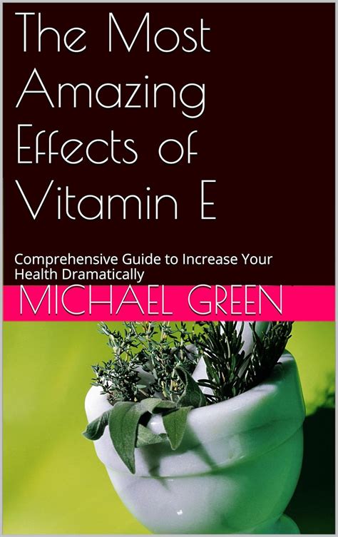 The Most Amazing Effects of Vitamin E Comprehensive Guide to Increase Your Health Dramatically Your Health Coach Guides Book 2 PDF