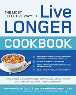 The Most Effective Ways to Live Longer Cookbook The Surprising Unbiased Truth about Great-Tasting Food that Prevents Disease and Gives You Optimal Health and Longevity Doc