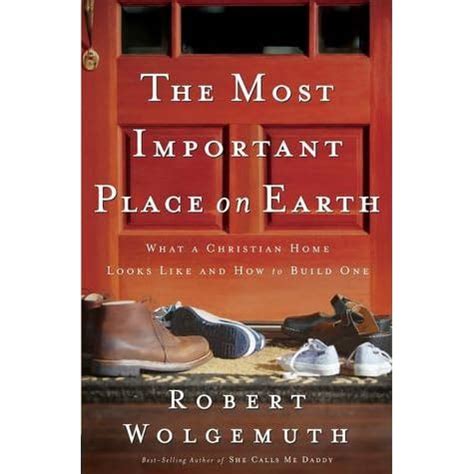 The Most Important Place on Earth What a Christian Home Looks Like and How to Build One PDF